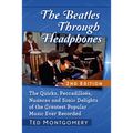 The Beatles Through Headphones: The Quirks, Peccadilloes, Nuances and Sonic Delights of the Greatest Popular Music Ever Recorded, 2D Ed.