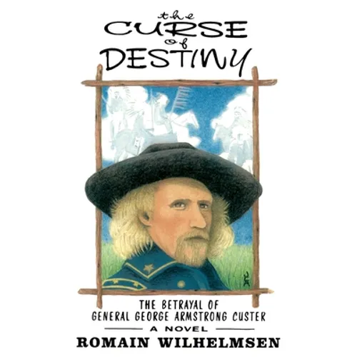 The Curse of Destiny: The Betrayal of General George Armstrong Custer