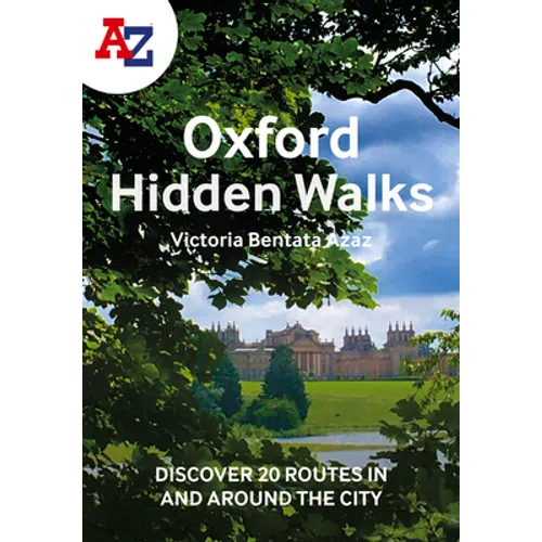 A A-Z Oxford Hidden Walks: Discover 20 Routes in and Around the City