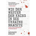 Wie der Westen den Krieg in die Ukraine Brachte