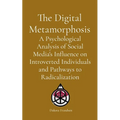 The Digital Metamorphosis: A Psychological Analysis of Social Media's Influence on Introverted Individuals and Pathways to Radicalization