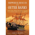 Shipwreck Rescues of the Outer Banks: Sensational Wrecks and Heroic Rescues by the United States Life-Saving Service
