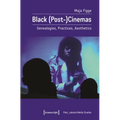 Black (Post-)Cinemas: Genealogies, Practices, Aesthetics