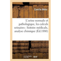 L'Urine Normale Et Pathologique, Les Calculs Urinaires: Histoire Médicale, Analyse Chimique