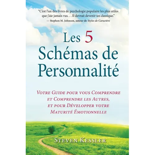 Les 5 Schémas de Personnalité: Votre Guide pour vous Comprendre et Comprendre les Autres, et pour Développer votre Maturité Émotionnelle