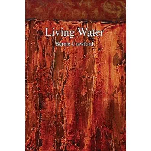 Living Water: A Collection of Poetry by Bernie Crawford