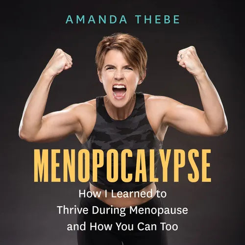 Menopocalypse: How I Learned to Thrive During Menopause and How You Can Too