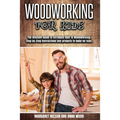 Woodworking for Kids: The Ultimate Guide to Introduce Kids to Woodworking.Step-by-Step instructions and projects to build for kids.