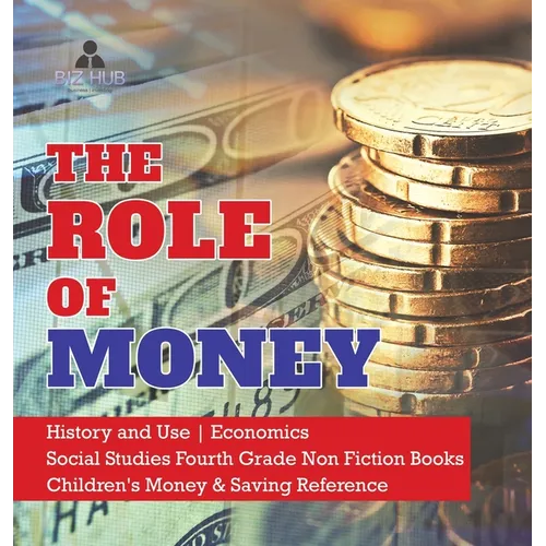 The Role of Money History and Use Economics Social Studies Fourth Grade Non Fiction Books Children's Money & Saving Reference