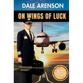 On Wings of Luck, From Outlaw Biker to Airline Pilot and Beyond, Book 3: From Outlaw Biker to Airline Pilot and Beyond, Book 3