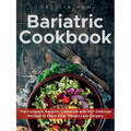 Bariatric Cookbook: The Complete Bariatric Cookbook with 50+ Delicious Recipes to Enjoy After Weight Loss Surgery