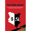 Two Paths Ahead: The Ideological Struggle between Capitalism and Socialism in Kenya, 1960-1970