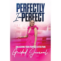 Perfectly Imperfect 12 Week Guided Journal: Unleashing Your Purpose after Pain