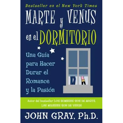 Marte Y Venus En El Dormitorio: Una Guia Para Hacer Durar El Romance Y La Pasion = Mars and Venus in the Bedroom