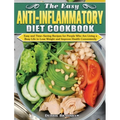 The Easy Anti-inflammatory Diet Cookbook: Easy and Time-Saving Recipes for People Who Are Living a Busy Life to Keep Diseases Away and Improve Health