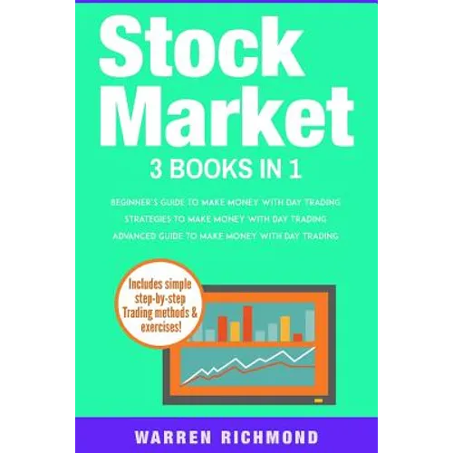 Stock Market: 3 Books in 1: Beginners + Strategies + Advanced Guide to Make Money with Day Trading