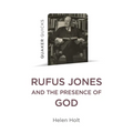 Quaker Quicks: Rufus Jones and the Presence of God