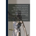 The Evolution of Diplomatic Method, Being the Chichele Lectures Delivered at the University of Oxford in November 1953