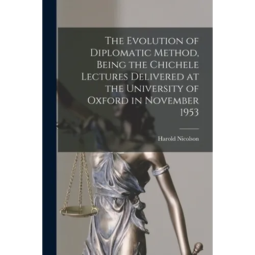 The Evolution of Diplomatic Method, Being the Chichele Lectures Delivered at the University of Oxford in November 1953