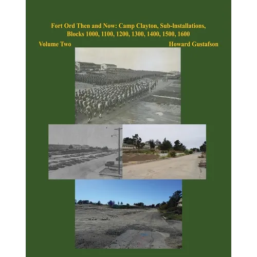 Fort Ord Then and Now: Camp Clayton, Sub-Installations, Blocks 1000, 1100, 1200, 1300, 1400, 1500, 1600 - Volume Two