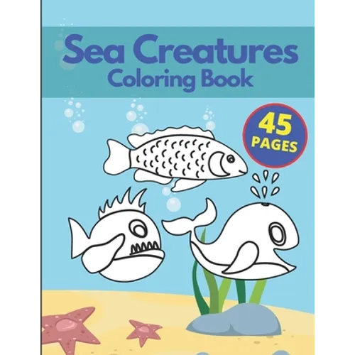 Sea Creatures Coloring Book: A Coloring Book for Kids Ages 4-8 & Adults With Amazing Ocean Animals Stress Relief Patterns