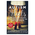 Autism in Heels: The Untold Story of a Female Life on the Spectrum