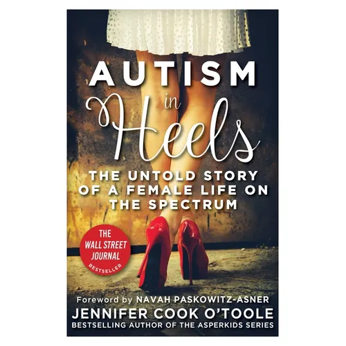 Autism in Heels: The Untold Story of a Female Life on the Spectrum