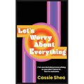 Let's Worry About Everything