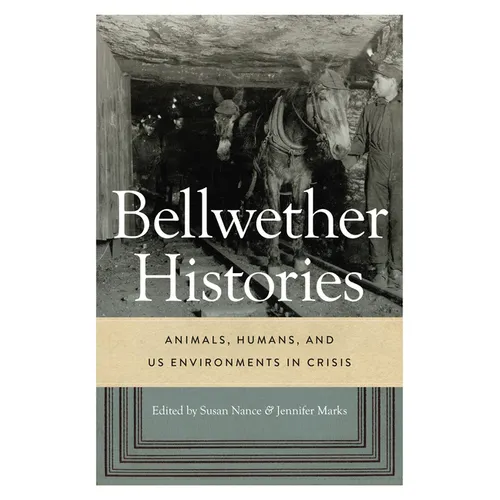 Bellwether Histories: Animals, Humans, and Us Environments in Crisis