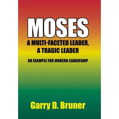 Moses: A Multi-Faceted Leader, a Tragic Leader