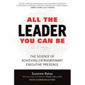 All the Leader You Can Be: The Science of Achieving Extraordinary Executive Presence