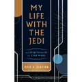 My Life with the Jedi: The Spirituality of Star Wars