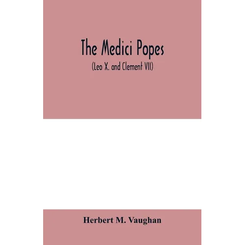 The Medici popes: (Leo X. and Clement VII)