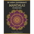 Mandalas Coloring Book For Adults Relaxation: 50 New Different Mandalas You Should Paint to Find Yourself