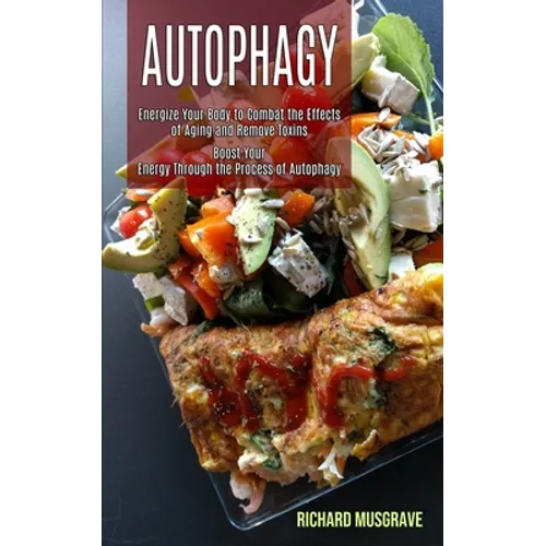 Autophagy Keto: Energize Your Body to Combat the Effects of Aging and Remove Toxins (Boost Your Energy Through the Process of Autophagy)