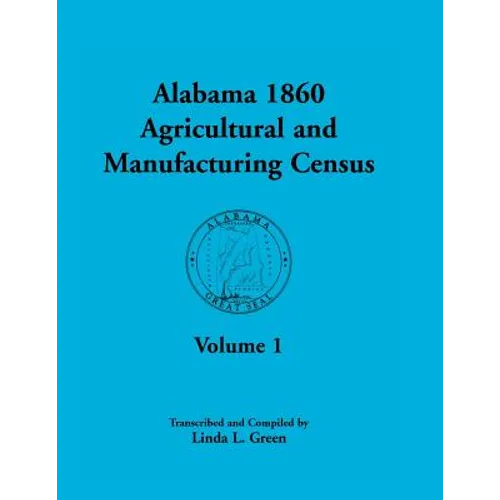 Alabama 1860 Agricultural and Manufacturing Census: Volume 1 for Dekalb, Fayette, Franklin, Greene, Henry, Jackson, Jefferson, Lawrence, Lauderdale, a