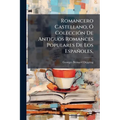 Romancero Castellano, Ó Colección De Antiguos Romances Populares De Los Españoles,