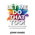 Let Me Do That Too!: How Mainstream inclusion Techniques are Revolutionising Mental Health
