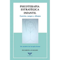 Psicoterapia estratégica infantil: Cuentos, juegos y dibujos. Un modelo de terapia breve