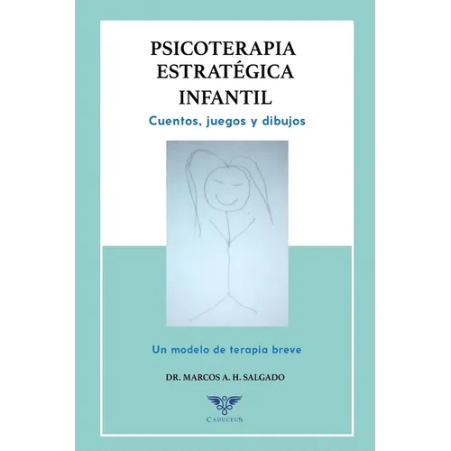 Psicoterapia estratégica infantil: Cuentos, juegos y dibujos. Un modelo de terapia breve