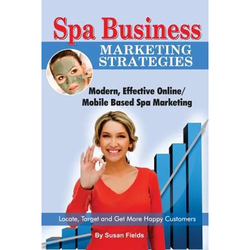 Spa Business Marketing Strategies, Modern, Effective Online / Mobile Based Spa Marketing Locate, Target and Get More Happy Customers