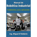 Manual de robótica industrial: Fundamentos, usos y aplicaciones
