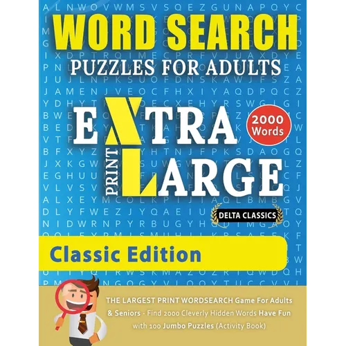 WORD SEARCH PUZZLES EXTRA LARGE PRINT FOR ADULTS - CLASSIC EDITION - Delta Classics - The LARGEST PRINT WordSearch Game for Adults And Seniors - Find