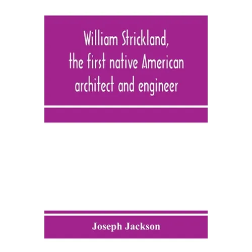 William Strickland, the first native American architect and engineer