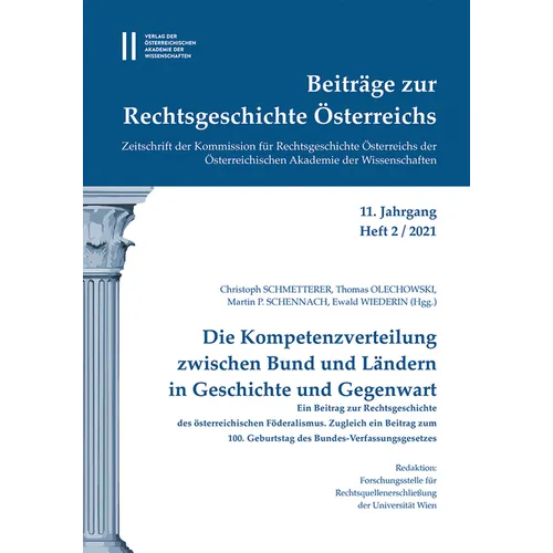 Beitrage Zur Rechtsgeschichte Osterreichs, 11. Jahrgang, Heft 2/2021: Die Kompetenzverteilung Zwischen Bund Und Landern in Geschichte Und Gegenwart. E