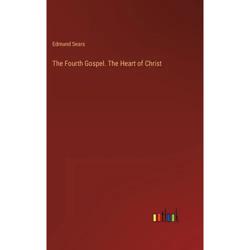 The Fourth Gospel. The Heart of Christ