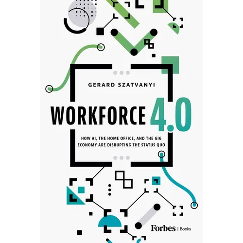 Workforce 4.0: How Ai, the Home Office, and the Gig Economy Are Disrupting the Status Quo