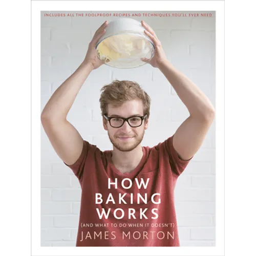 How Baking Works: And What to Do When It Doesn't
