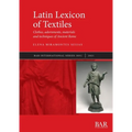 Latin Lexicon of Textiles: Clothes, adornments, materials and techniques of Ancient Rome