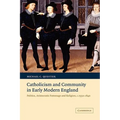 Catholicism and Community in Early Modern England: Politics, Aristocratic Patronage and Religion, C.1550 1640